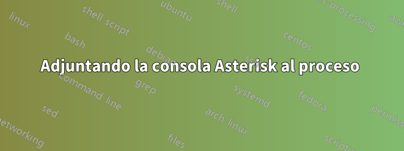 Adjuntando la consola Asterisk al proceso