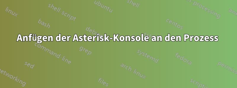 Anfügen der Asterisk-Konsole an den Prozess