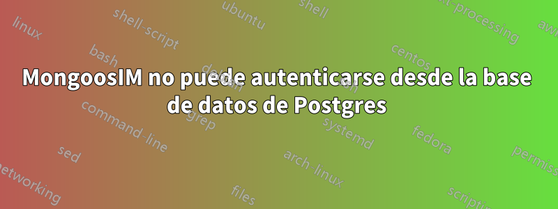 MongoosIM no puede autenticarse desde la base de datos de Postgres