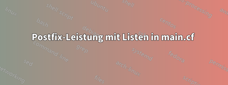 Postfix-Leistung mit Listen in main.cf