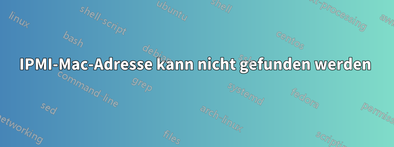 IPMI-Mac-Adresse kann nicht gefunden werden