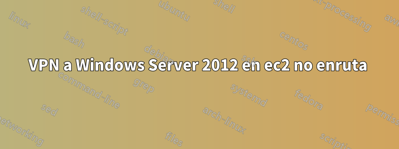 VPN a Windows Server 2012 en ec2 no enruta