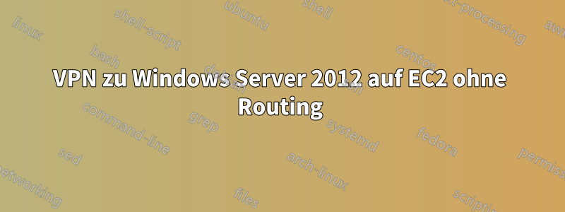 VPN zu Windows Server 2012 auf EC2 ohne Routing