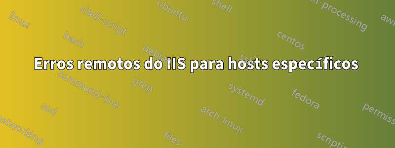 Erros remotos do IIS para hosts específicos