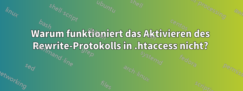 Warum funktioniert das Aktivieren des Rewrite-Protokolls in .htaccess nicht?