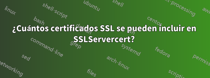 ¿Cuántos certificados SSL se pueden incluir en SSLServercert?