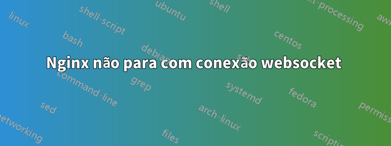 Nginx não para com conexão websocket