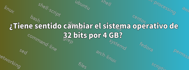 ¿Tiene sentido cambiar el sistema operativo de 32 bits por 4 GB? 