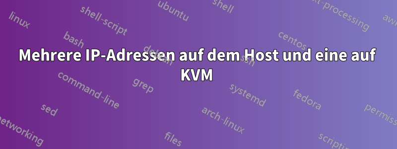 Mehrere IP-Adressen auf dem Host und eine auf KVM