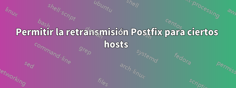 Permitir la retransmisión Postfix para ciertos hosts 