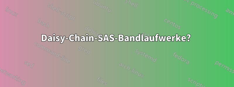 Daisy-Chain-SAS-Bandlaufwerke?