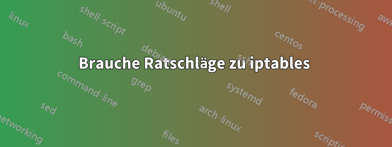 Brauche Ratschläge zu iptables