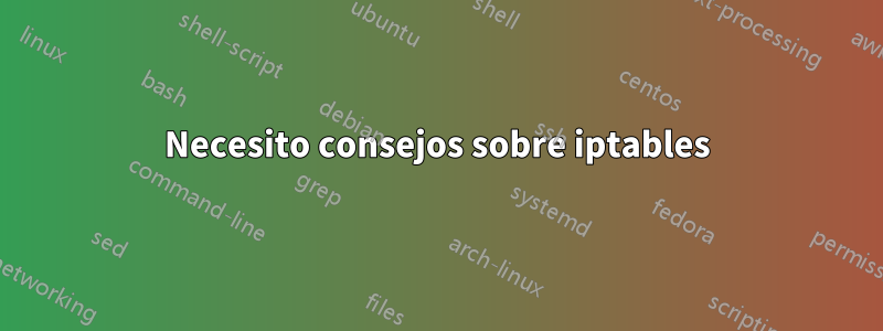 Necesito consejos sobre iptables