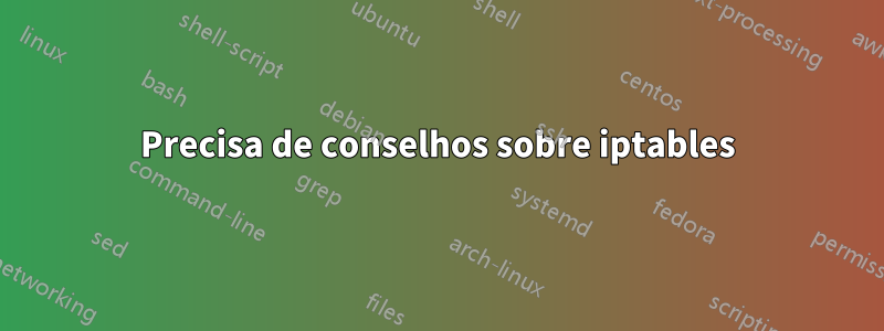 Precisa de conselhos sobre iptables