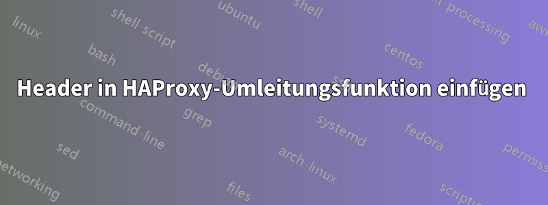 Header in HAProxy-Umleitungsfunktion einfügen