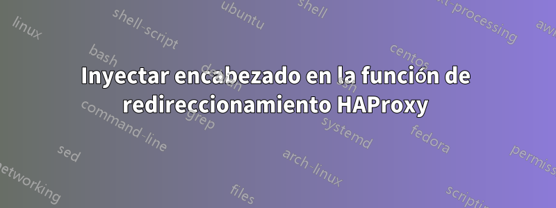 Inyectar encabezado en la función de redireccionamiento HAProxy