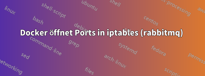 Docker öffnet Ports in iptables (rabbitmq)