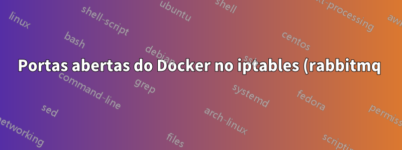 Portas abertas do Docker no iptables (rabbitmq)