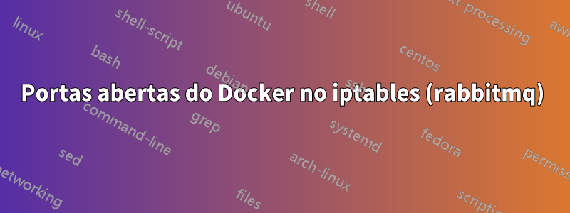 Portas abertas do Docker no iptables (rabbitmq)