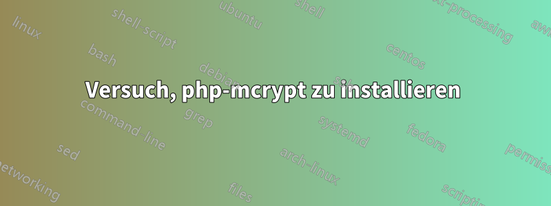 Versuch, php-mcrypt zu installieren