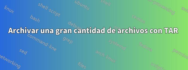 Archivar una gran cantidad de archivos con TAR