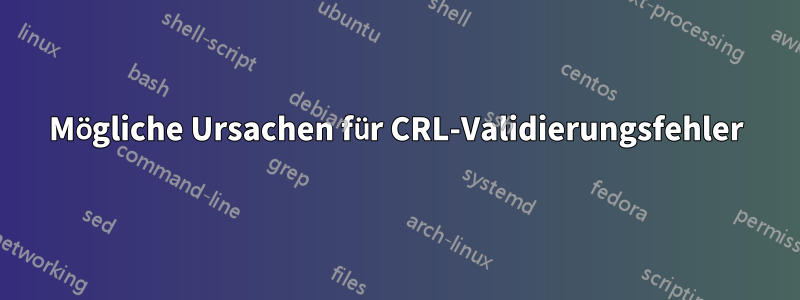 Mögliche Ursachen für CRL-Validierungsfehler