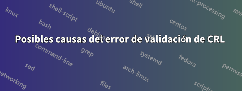 Posibles causas del error de validación de CRL