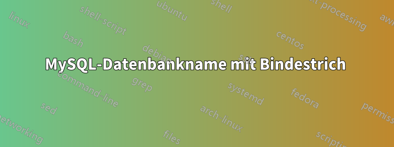 MySQL-Datenbankname mit Bindestrich