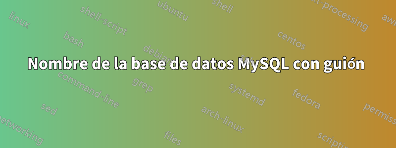 Nombre de la base de datos MySQL con guión