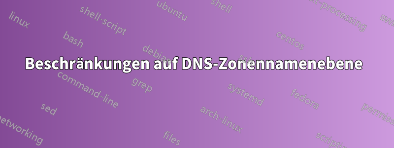 Beschränkungen auf DNS-Zonennamenebene 