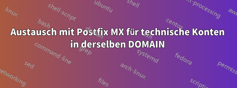 Austausch mit Postfix MX für technische Konten in derselben DOMAIN