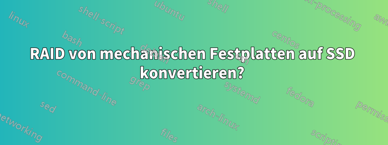 RAID von mechanischen Festplatten auf SSD konvertieren?