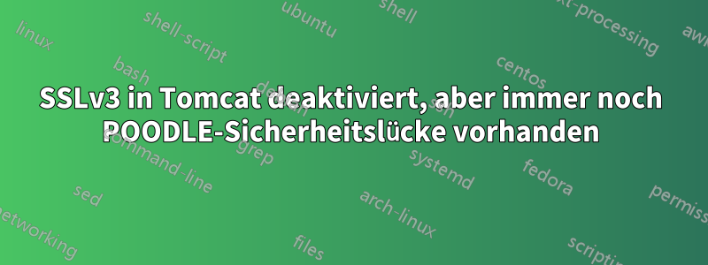 SSLv3 in Tomcat deaktiviert, aber immer noch POODLE-Sicherheitslücke vorhanden