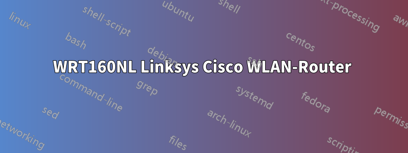 WRT160NL Linksys Cisco WLAN-Router