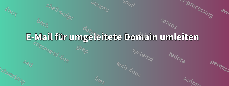 E-Mail für umgeleitete Domain umleiten 