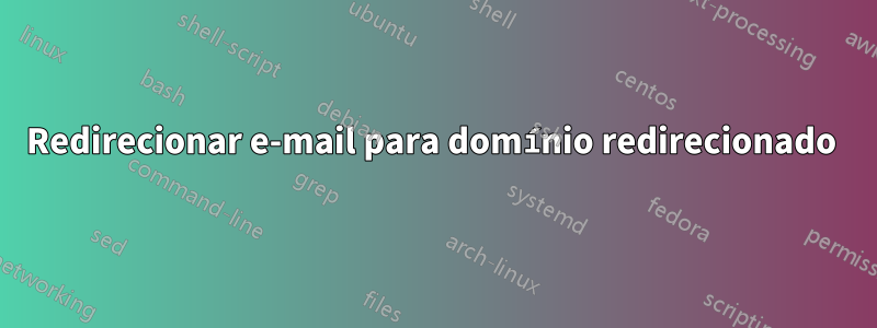 Redirecionar e-mail para domínio redirecionado 