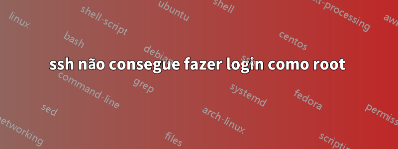 ssh não consegue fazer login como root