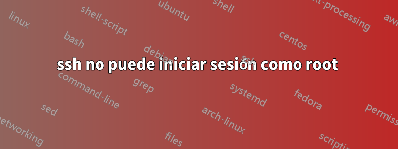 ssh no puede iniciar sesión como root