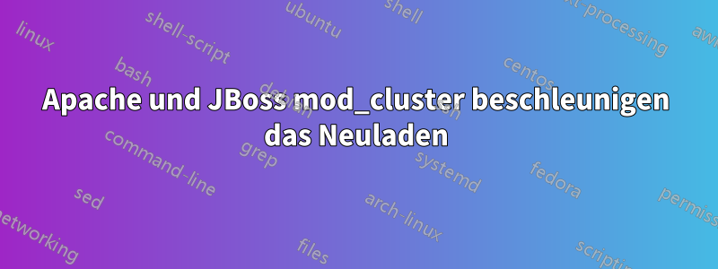 Apache und JBoss mod_cluster beschleunigen das Neuladen