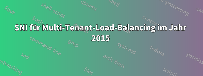 SNI für Multi-Tenant-Load-Balancing im Jahr 2015