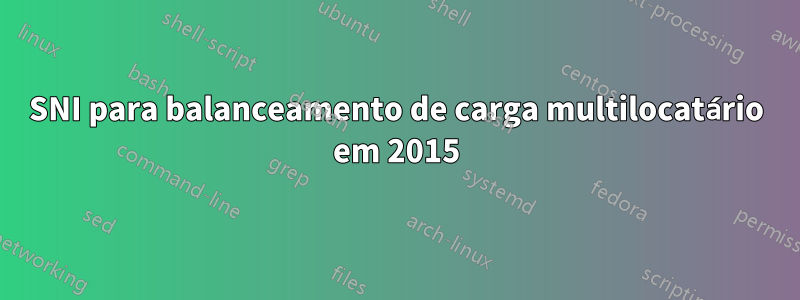 SNI para balanceamento de carga multilocatário em 2015