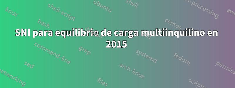 SNI para equilibrio de carga multiinquilino en 2015