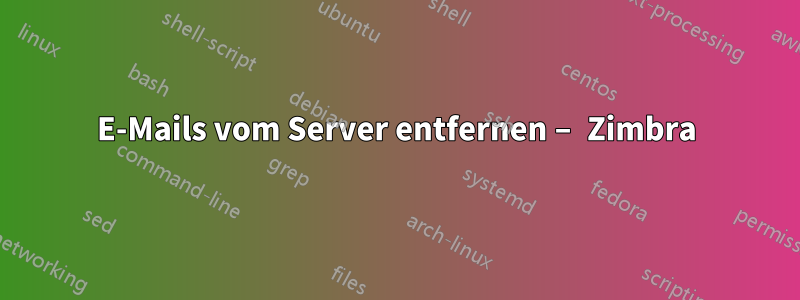 E-Mails vom Server entfernen – Zimbra