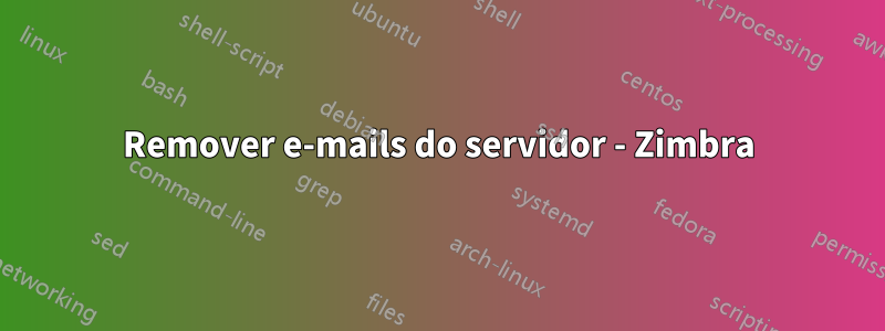 Remover e-mails do servidor - Zimbra