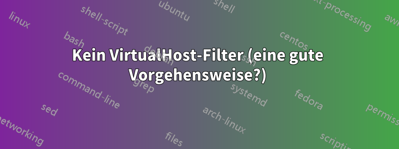 Kein VirtualHost-Filter (eine gute Vorgehensweise?)