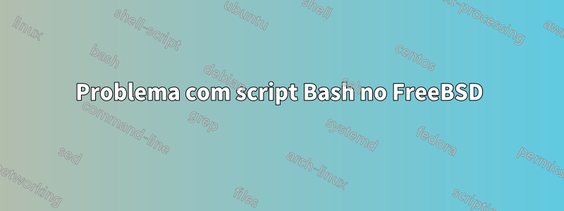 Problema com script Bash no FreeBSD