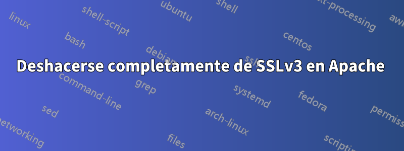 Deshacerse completamente de SSLv3 en Apache