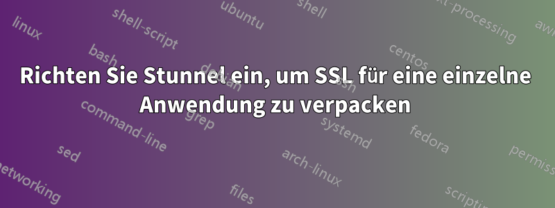 Richten Sie Stunnel ein, um SSL für eine einzelne Anwendung zu verpacken