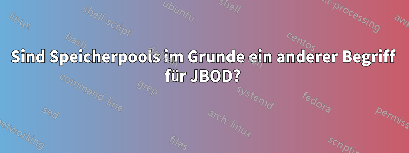 Sind Speicherpools im Grunde ein anderer Begriff für JBOD?