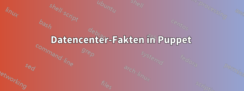 Datencenter-Fakten in Puppet